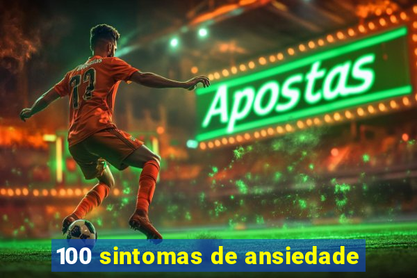 100 sintomas de ansiedade